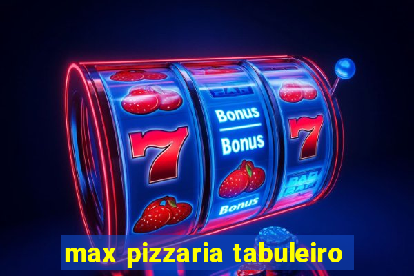 max pizzaria tabuleiro