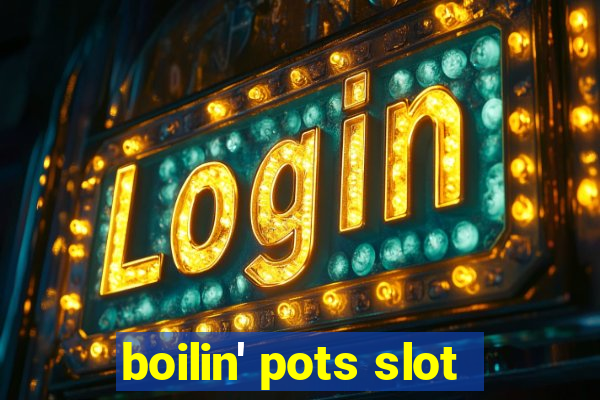 boilin' pots slot