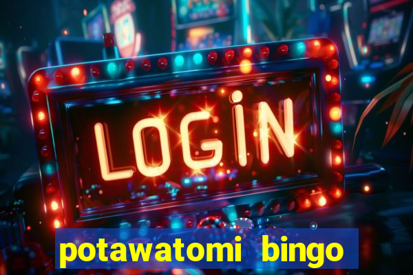 potawatomi bingo and casino