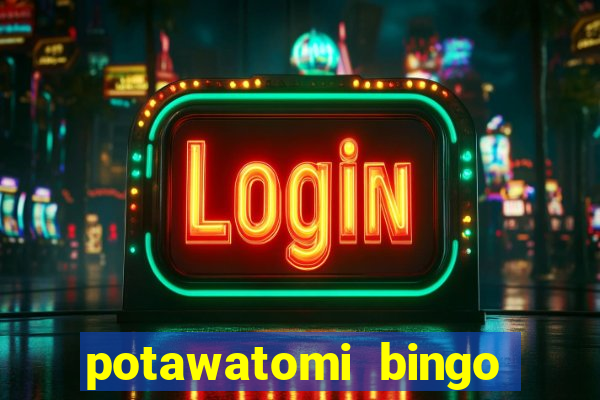 potawatomi bingo and casino