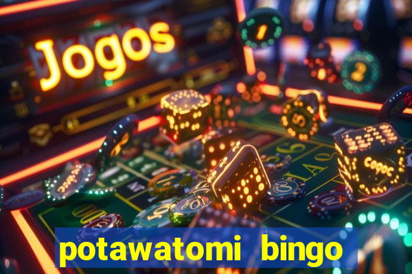 potawatomi bingo and casino