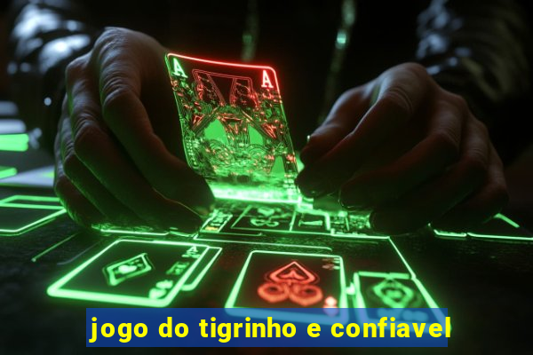 jogo do tigrinho e confiavel