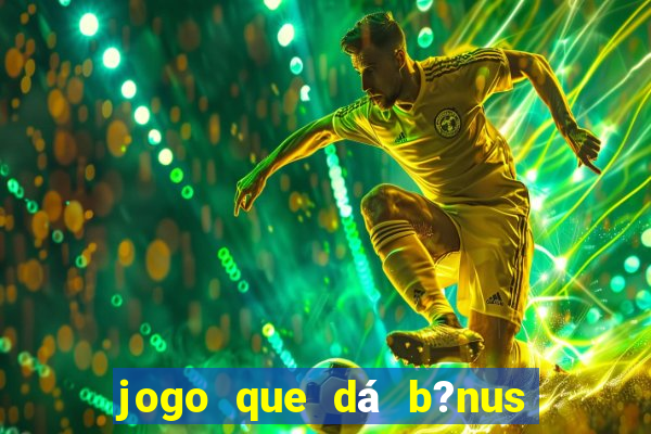 jogo que dá b?nus ao se cadastrar