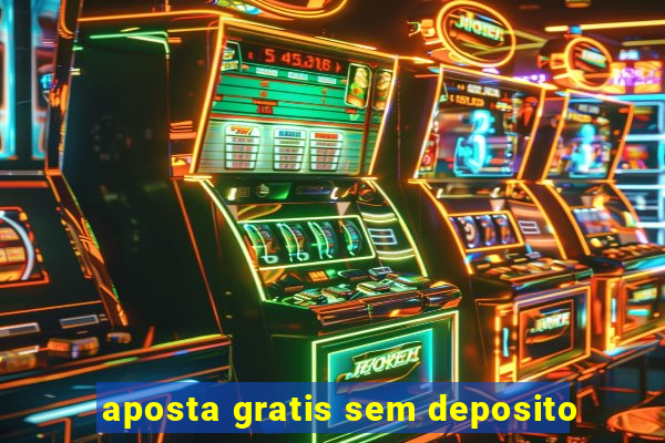 aposta gratis sem deposito