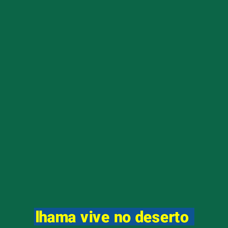 lhama vive no deserto