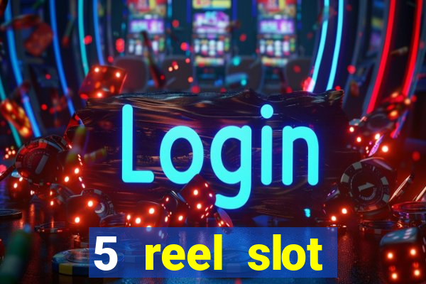 5 reel slot machines uk