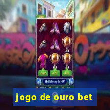 jogo de ouro bet