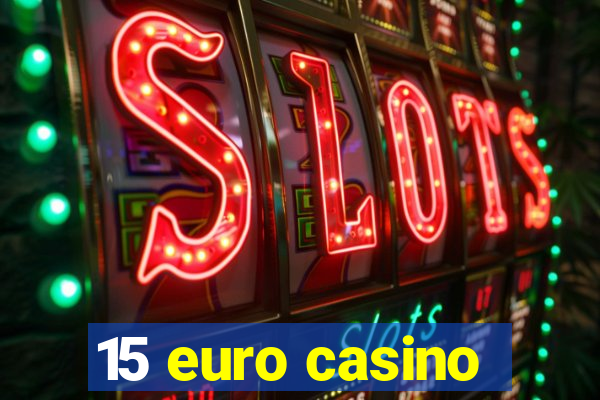 15 euro casino