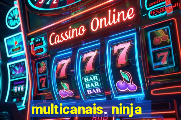 multicanais. ninja