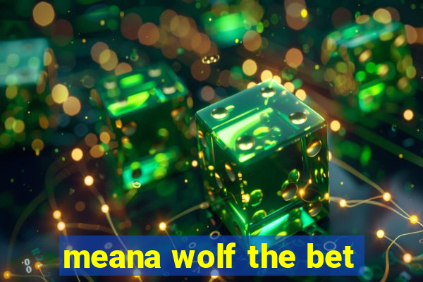 meana wolf the bet