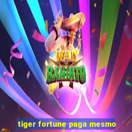 tiger fortune paga mesmo