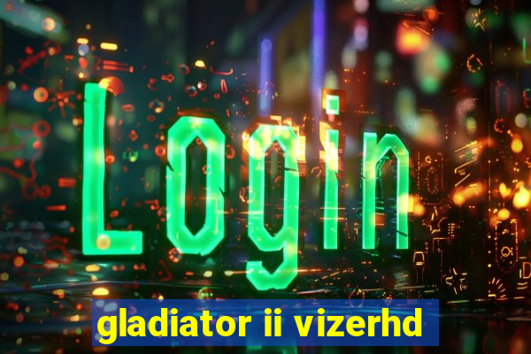 gladiator ii vizerhd