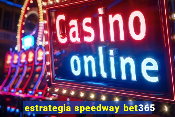 estrategia speedway bet365