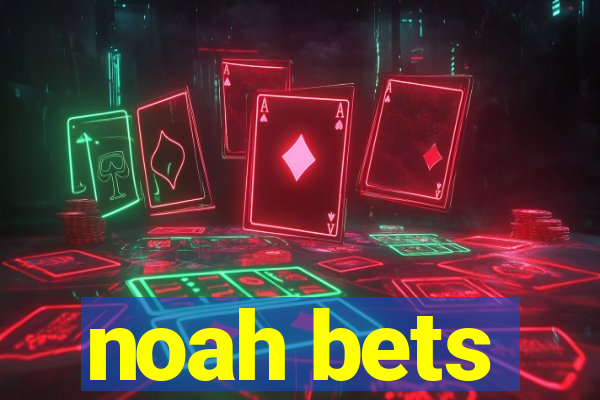 noah bets