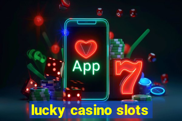 lucky casino slots