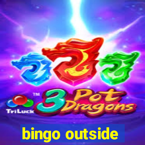 bingo outside