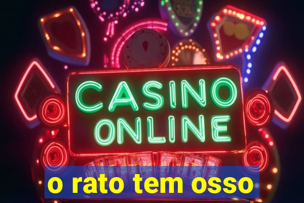 o rato tem osso