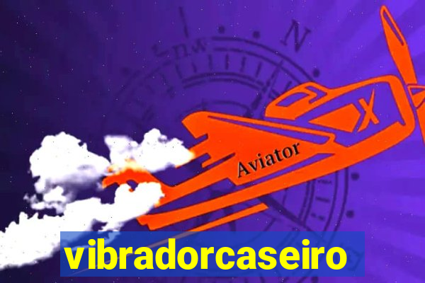 vibradorcaseiro