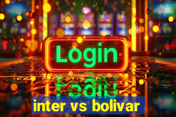 inter vs bolivar