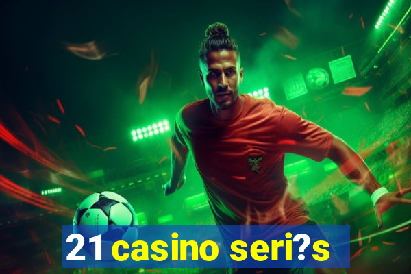 21 casino seri?s