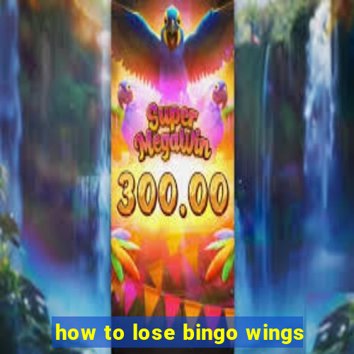 how to lose bingo wings