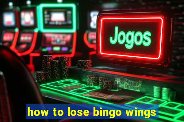 how to lose bingo wings