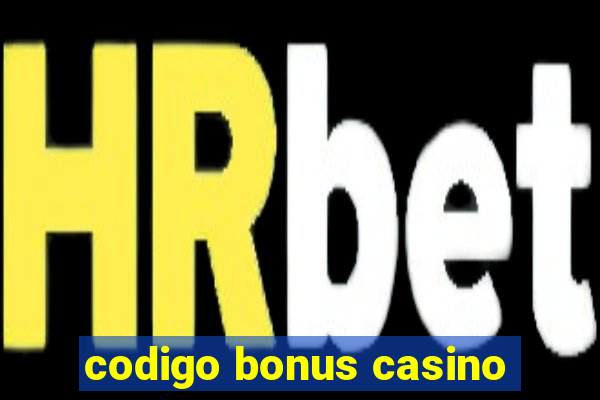 codigo bonus casino