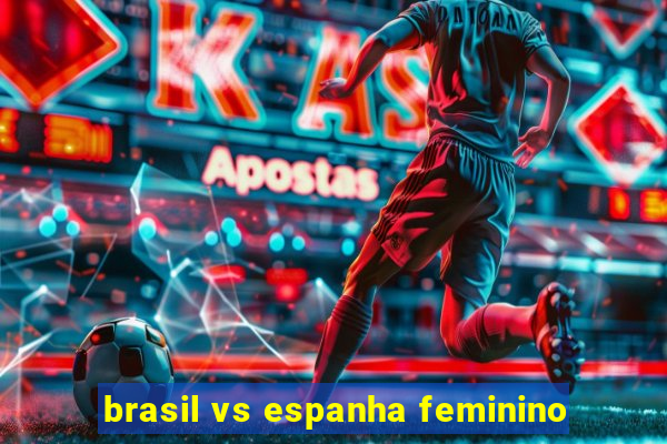 brasil vs espanha feminino