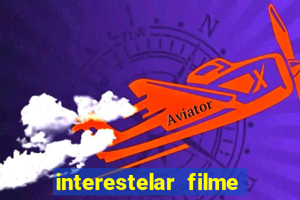 interestelar filme completo dublado google drive interestelar filme