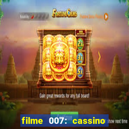 filme 007: cassino royale completo dublado