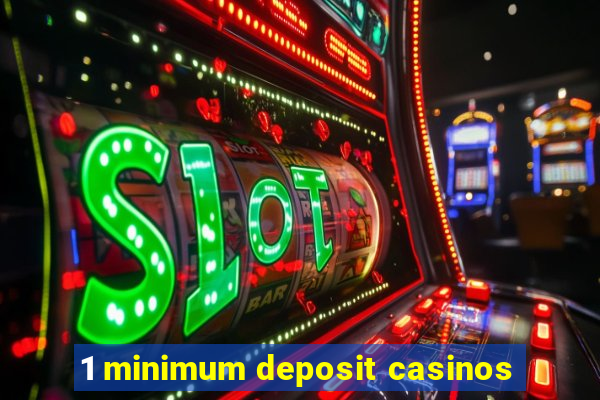 1 minimum deposit casinos