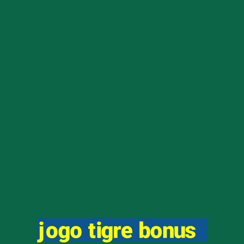 jogo tigre bonus