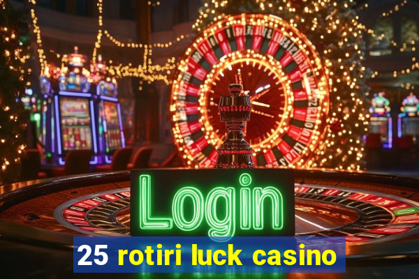 25 rotiri luck casino