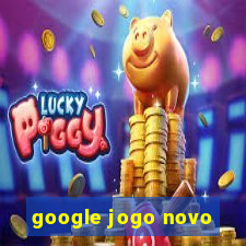 google jogo novo