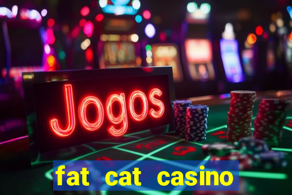 fat cat casino paga mesmo