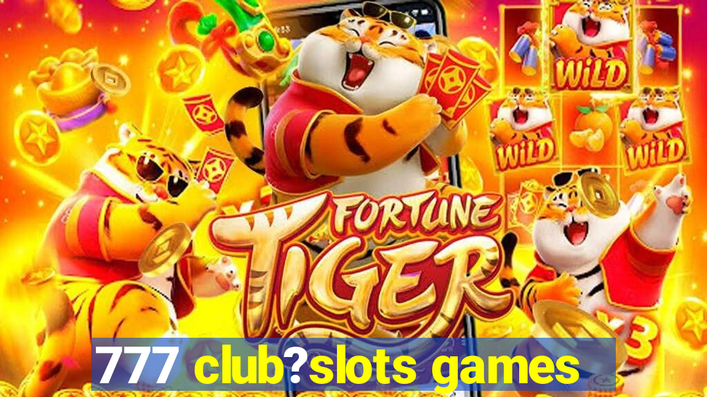 777 club?slots games