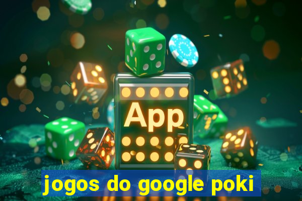 jogos do google poki