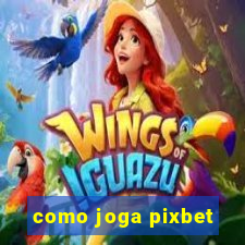 como joga pixbet