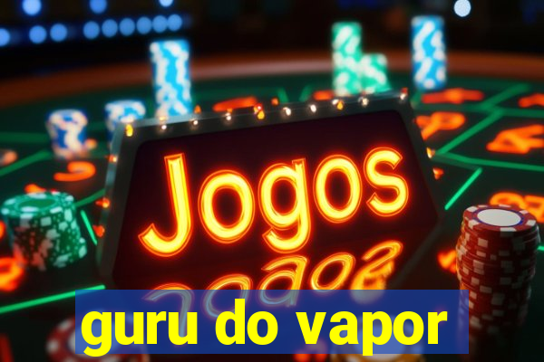 guru do vapor