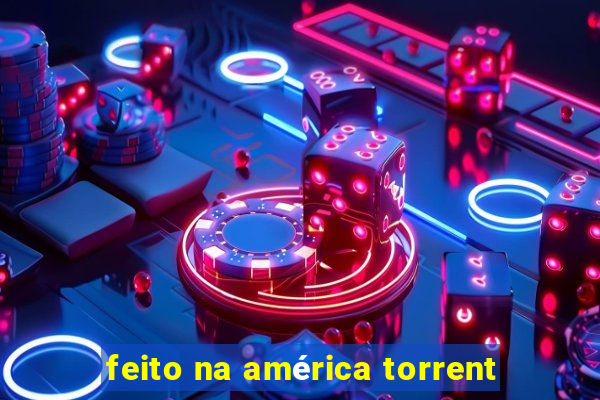 feito na américa torrent