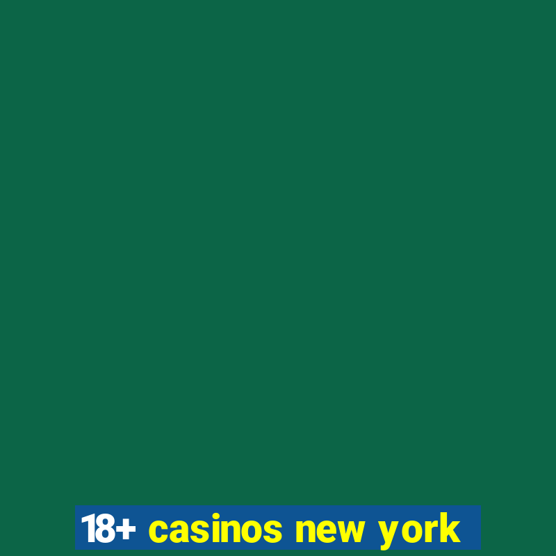 18+ casinos new york