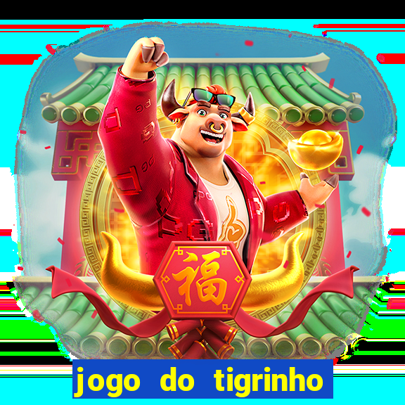 jogo do tigrinho plataforma confiável