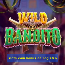 slots com bonus de registro