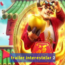 trailer interestelar 2