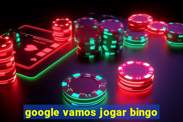 google vamos jogar bingo