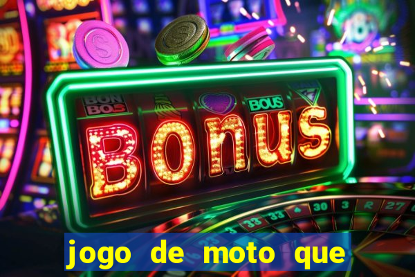 jogo de moto que da grau