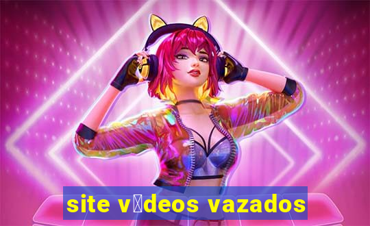 site v铆deos vazados