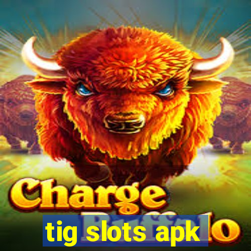 tig slots apk