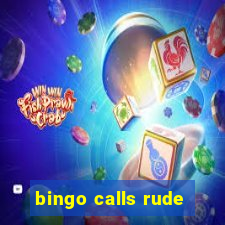 bingo calls rude