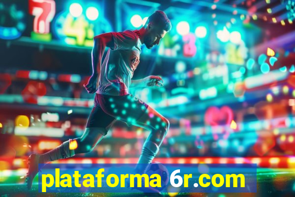 plataforma 6r.com